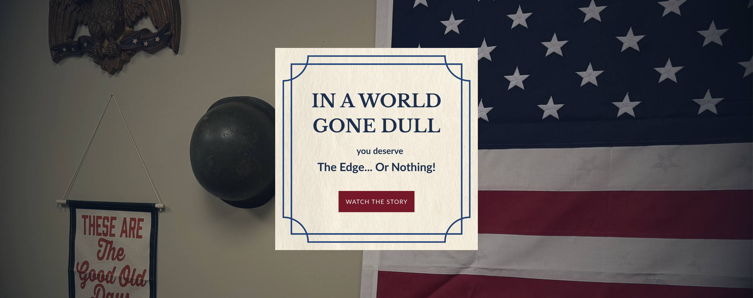 Home page hero slide that states "In A World Gone Dull you deserve The Edge... Or Nothing!" then has a button to watch the story.